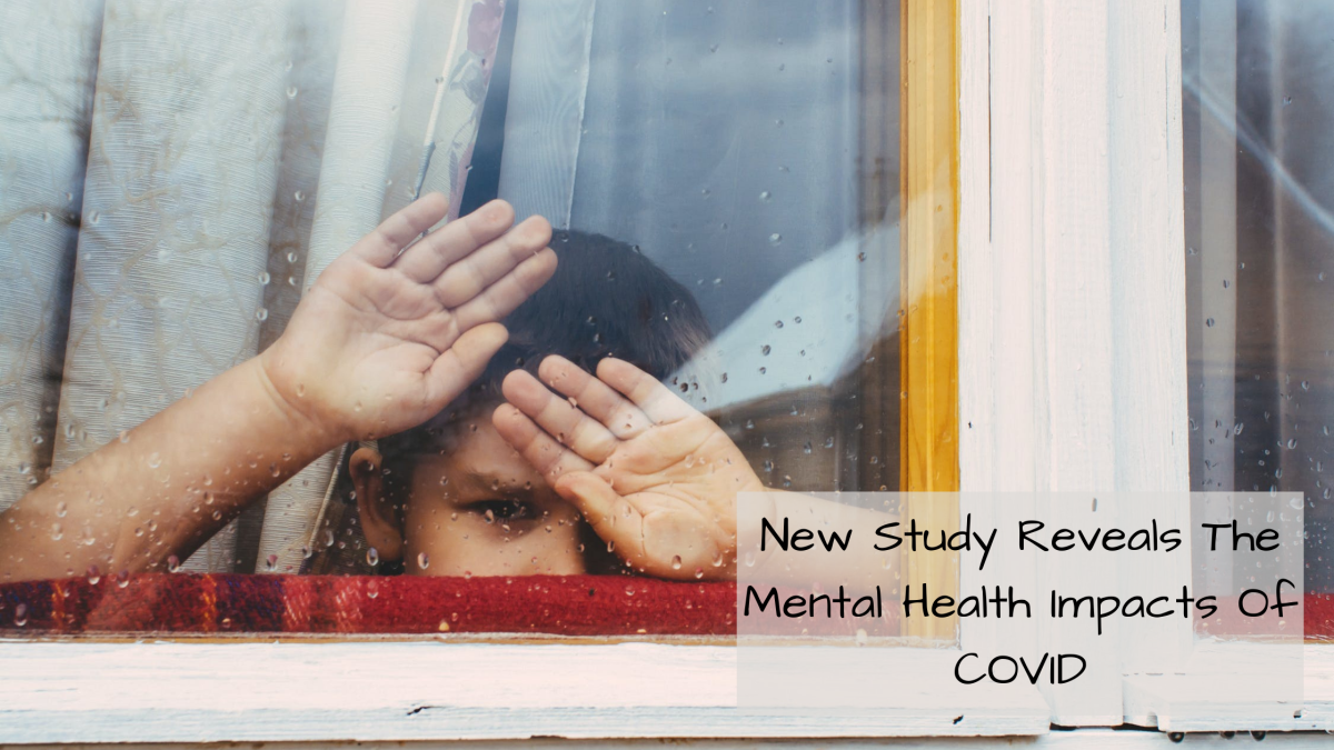 New Study Reveals The Mental Health Impacts Of COVID